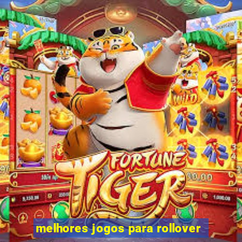 melhores jogos para rollover